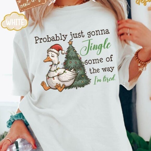 Tops - Funny Goose Shirt, Probably Just Gonna Tired Funny Christmas Tee